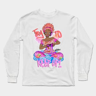 Try To Keep UP! Long Sleeve T-Shirt